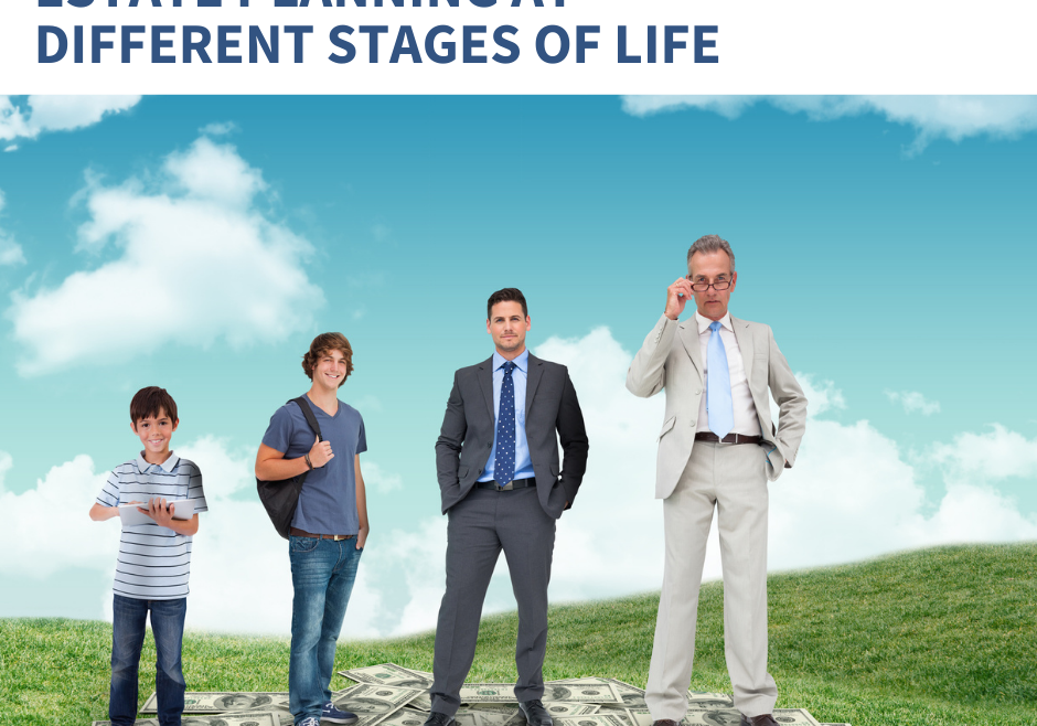 Different Life Stages Require Different Types of Estate Planning